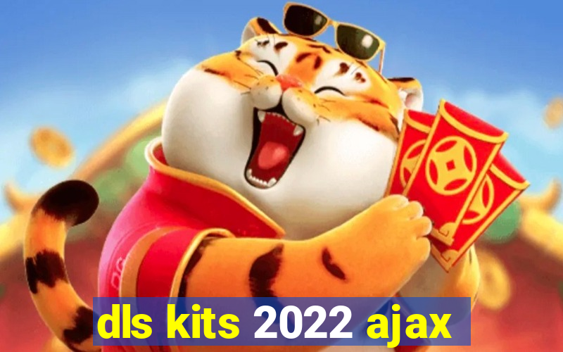 dls kits 2022 ajax