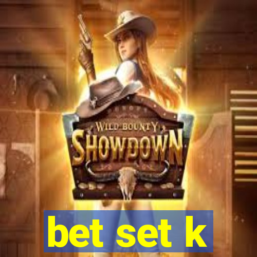 bet set k