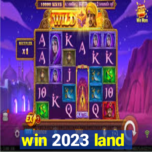 win 2023 land