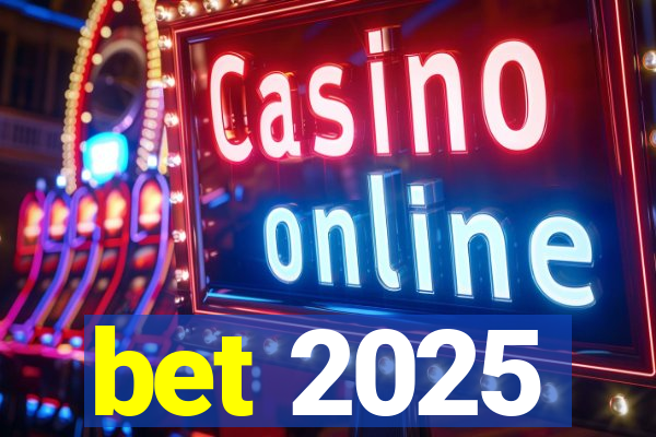 bet 2025