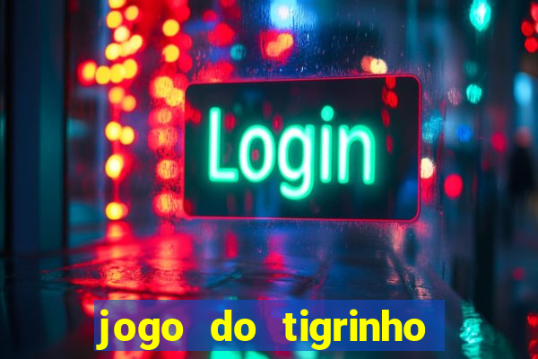 jogo do tigrinho ganhar dinheiro de verdade