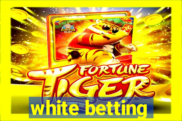 white betting