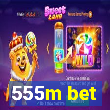 555m bet