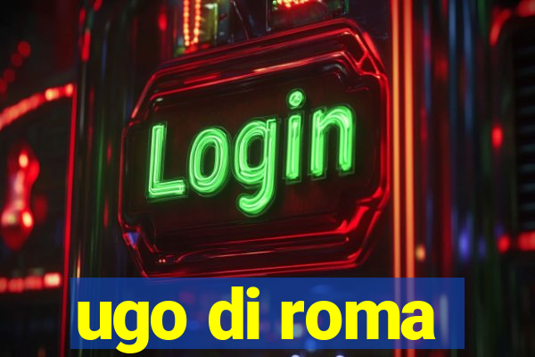 ugo di roma