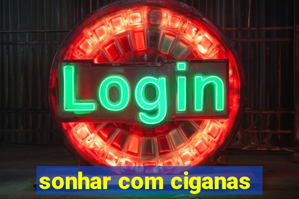 sonhar com ciganas