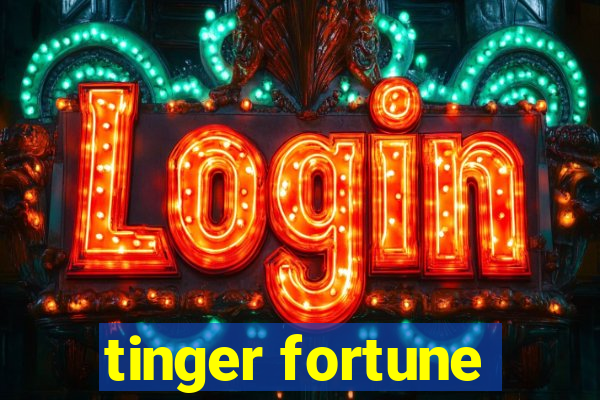 tinger fortune