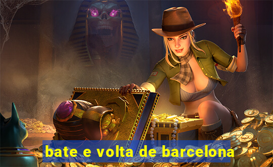 bate e volta de barcelona