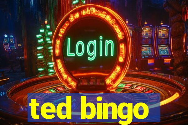 ted bingo