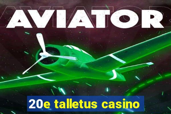 20e talletus casino