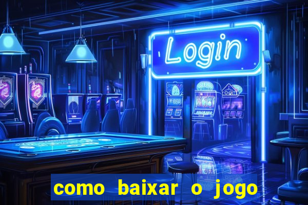 como baixar o jogo do tigrinho no celular