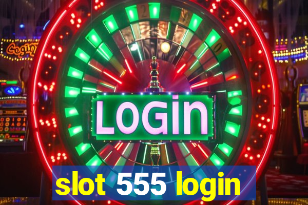 slot 555 login