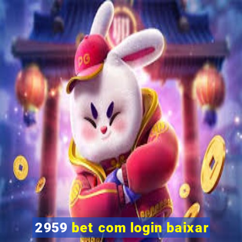 2959 bet com login baixar