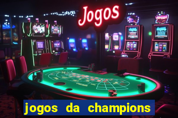 jogos da champions onde vai passar