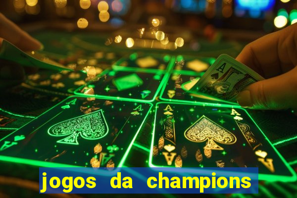 jogos da champions onde vai passar