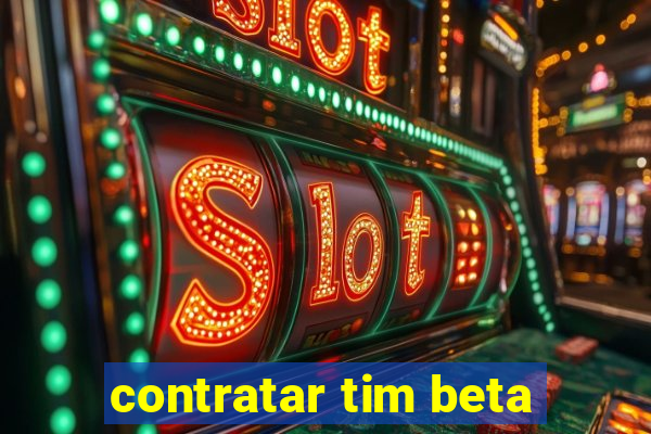 contratar tim beta