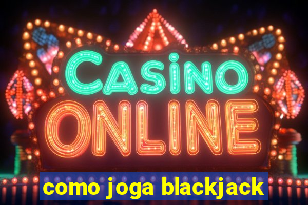 como joga blackjack