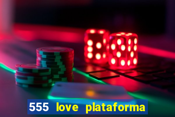 555 love plataforma de jogos