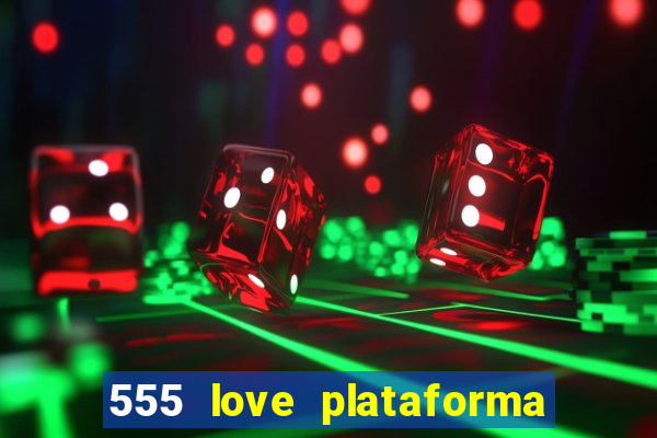 555 love plataforma de jogos