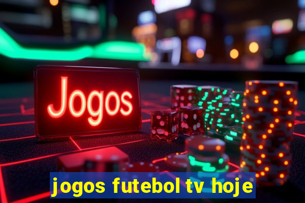 jogos futebol tv hoje