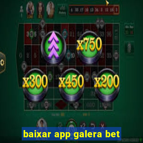 baixar app galera bet