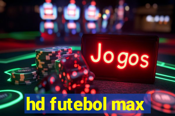 hd futebol max