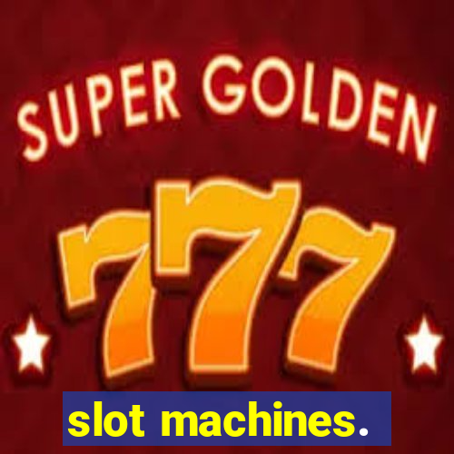 slot machines.