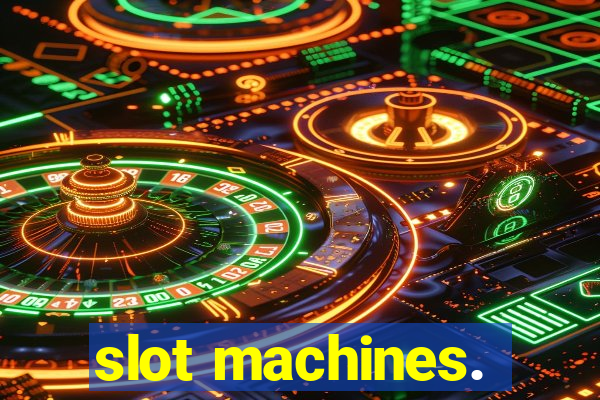 slot machines.