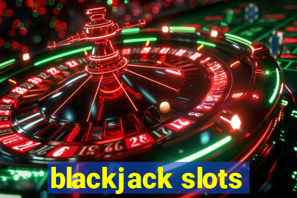 blackjack slots