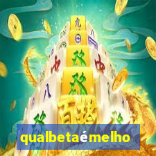 qualbetaémelhor