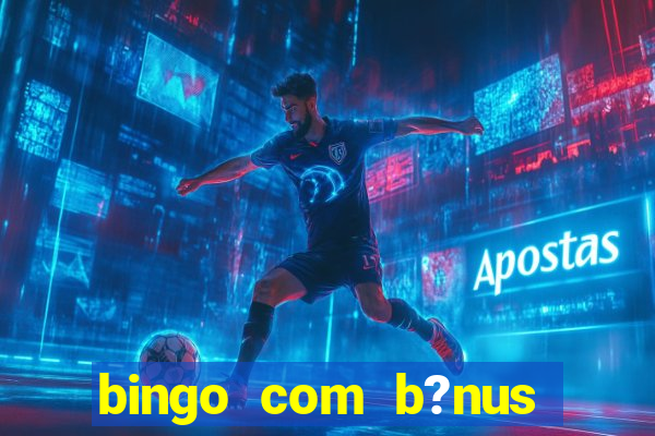 bingo com b?nus grátis no cadastro