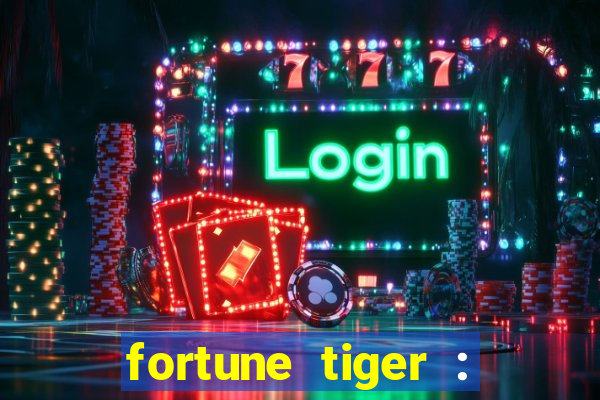 fortune tiger : jogo do tigre