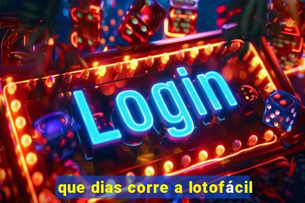 que dias corre a lotofácil