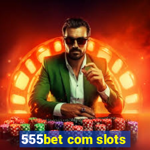 555bet com slots