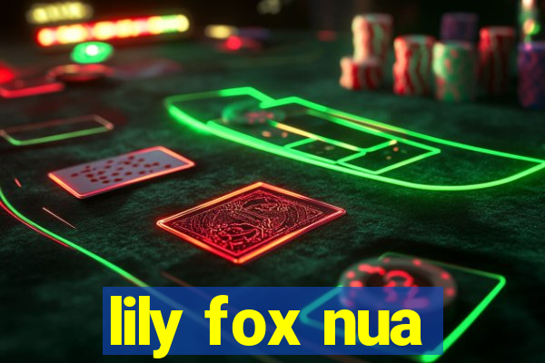 lily fox nua