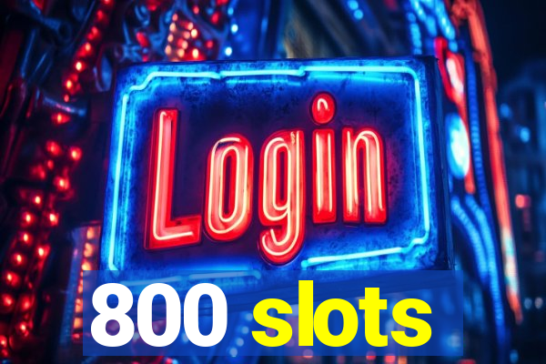 800 slots