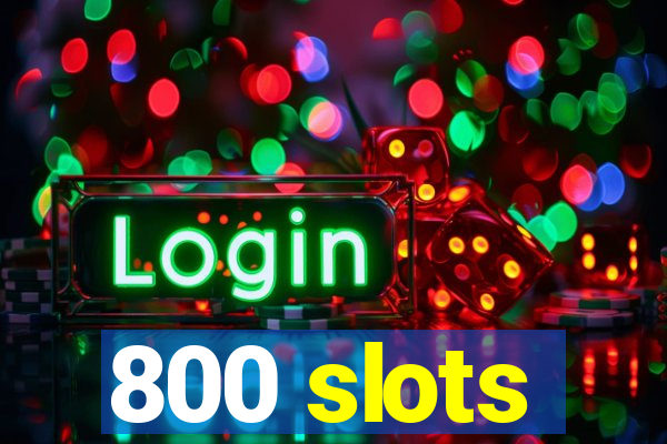 800 slots