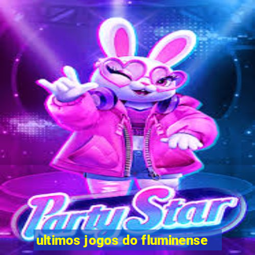 ultimos jogos do fluminense