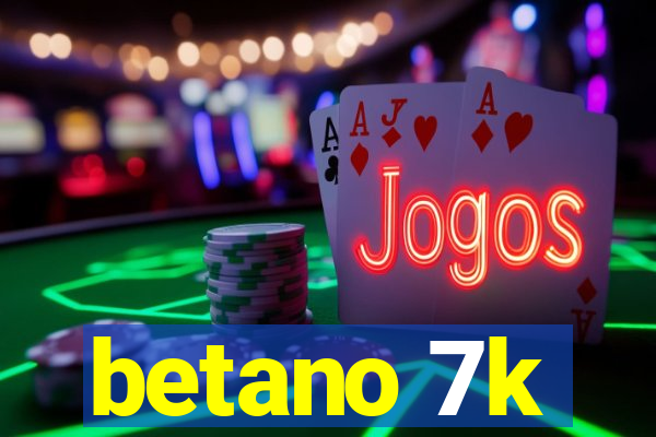 betano 7k