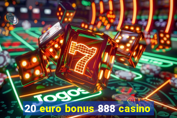 20 euro bonus 888 casino