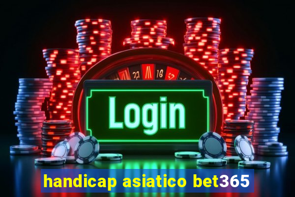 handicap asiatico bet365