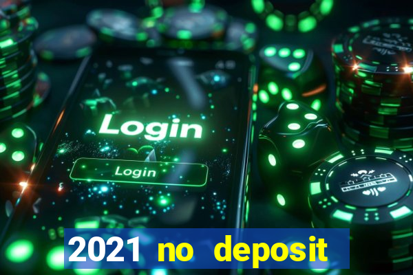 2021 no deposit casino bonus