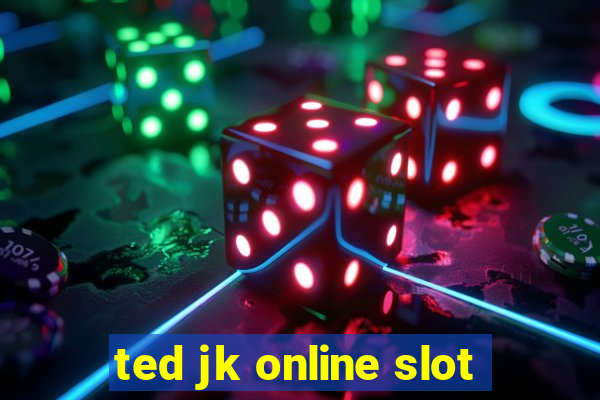 ted jk online slot