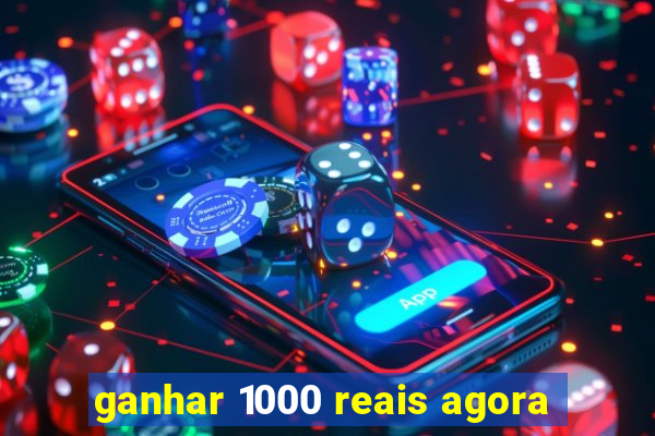 ganhar 1000 reais agora