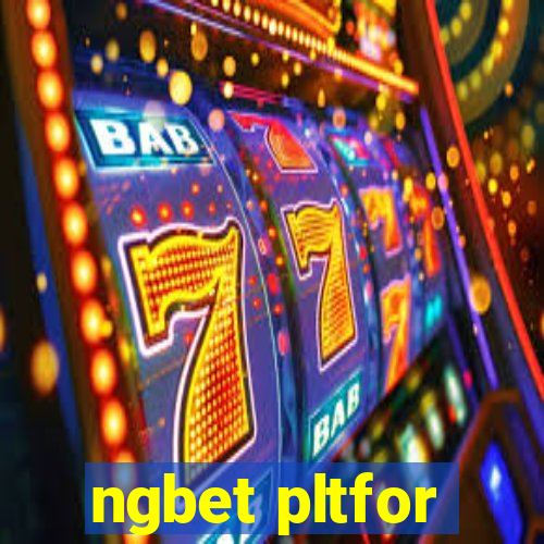 ngbet pltfor