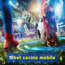 10bet casino mobile