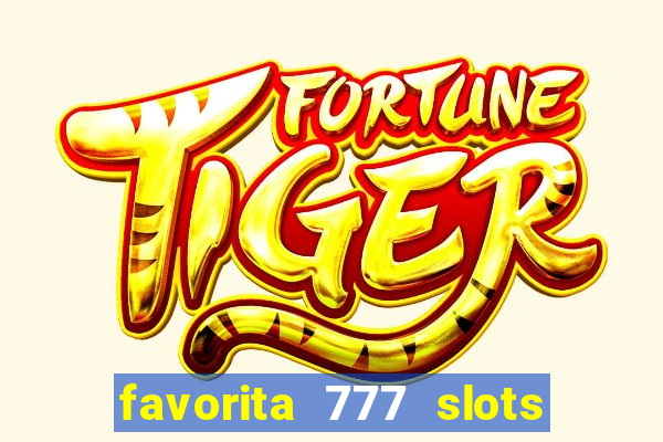 favorita 777 slots é confiável