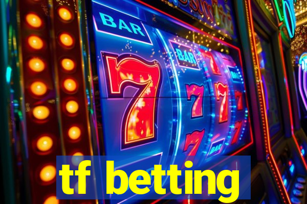 tf betting