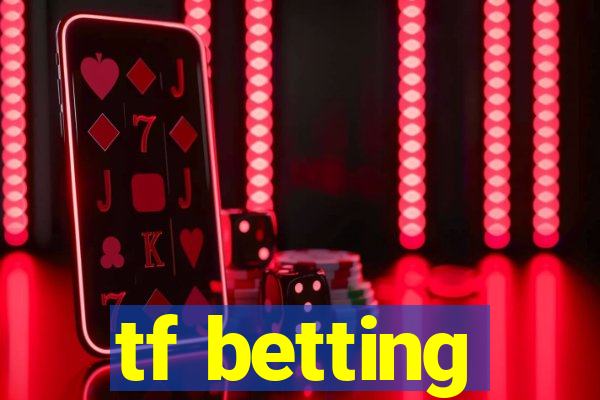 tf betting