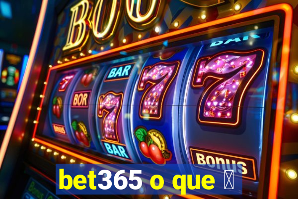 bet365 o que 茅