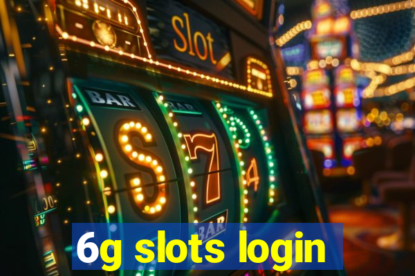 6g slots login